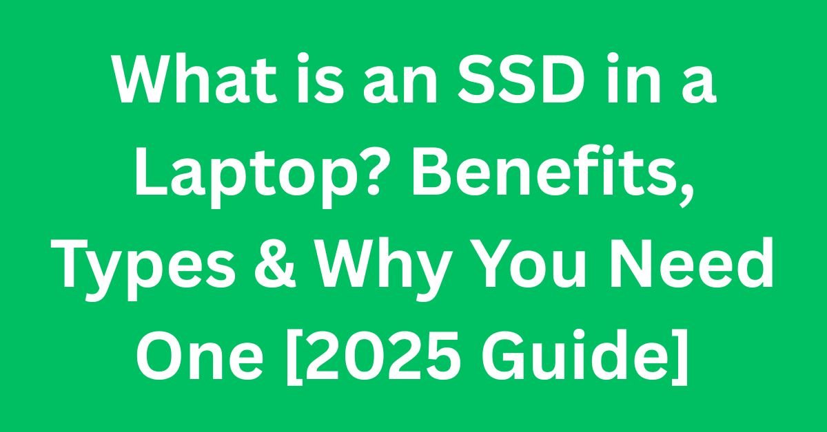What is an SSD in a Laptop? Benefits and Types